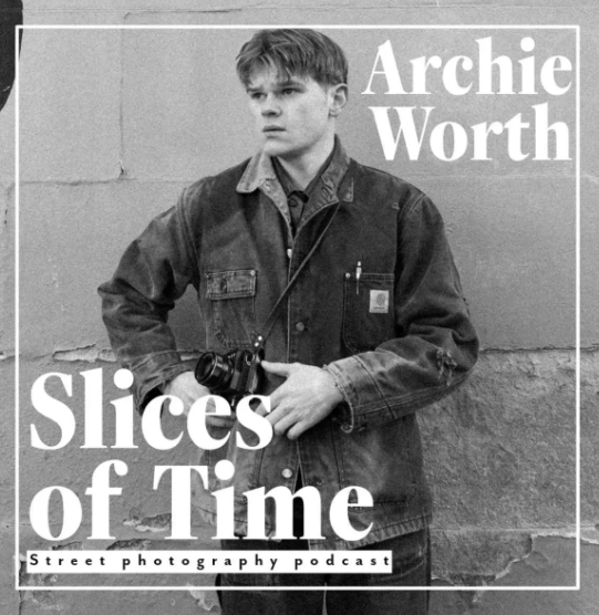 Slices of Time Podcast Episode 012: Archie Worth – A Conversation on Street Photography